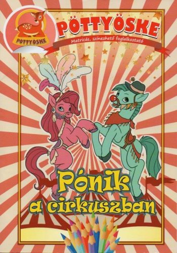 Pöttyöske – Matricás, színezhető foglalkoztató mesékkel; Pónik a cirkuszban