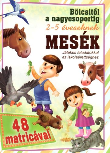 Mesék játékos feladatokkal az iskolaérettséghez – 2–5 éveseknek 48 matricával