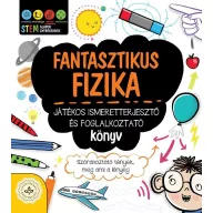   Fantasztikus fizika – Játékos ismeretterjesztő és foglalkoztató könyv