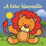 A bátor kisoroszlán – Állati kalandok – Szivacskönyv