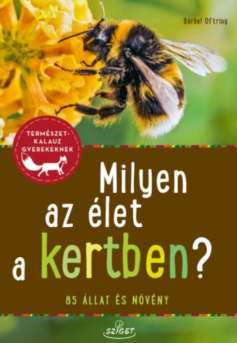 Milyen az élet a kertben? - 85 állat és növény