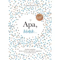   Apa, kérlek… - Emlékek ajándékba. Kérdezz-felelek a régi időkről, napjainkról és sok minden másról.