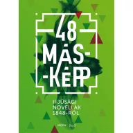  48 másképp - Ifjúsági novellák a múltból - Forradalmi tények és legendák újratöltve